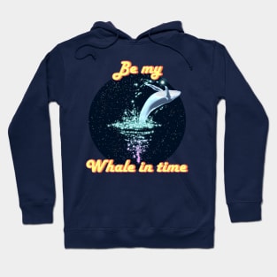 Be my Whale in time...wait, what? Maybe Valentine? Hoodie